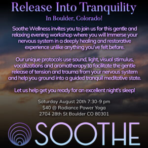 Invitation to Soothe Wellness' event: Release Into Tranquility. A gentle nervous system regulating and healing workshop to release trauma and guide you through an immersive experience into grounded tranquility. August 20th 7:30 to 9pm at Radiance Power Yoga